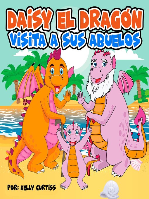 Title details for Daisy el Dragón Visita a sus Abuelos by Kelly Curtiss - Available